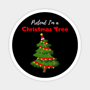 Pretend I'm a Christmas Tree - Cheap Simple Easy Lazy Halloween Costume Magnet